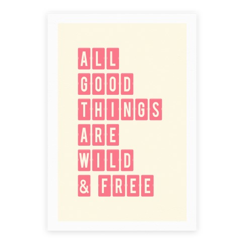 All Good Things Are Wild And Free Poster