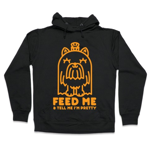 Feed Me and Tell Me I'm Pretty (Yorkie) Hooded Sweatshirt