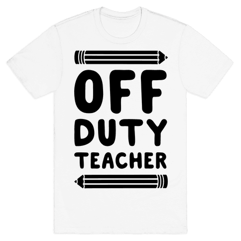 Off Duty Teacher - T-Shirt - HUMAN