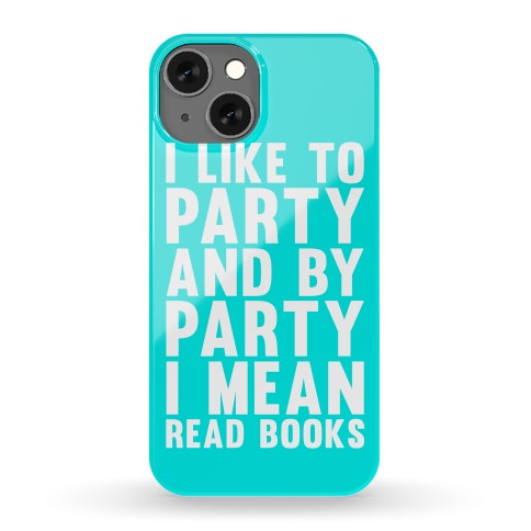 I Like To Party And By Party I Mean Read Books Phone Case