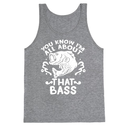 You Know I'm All about That Bass Fish Tank Top