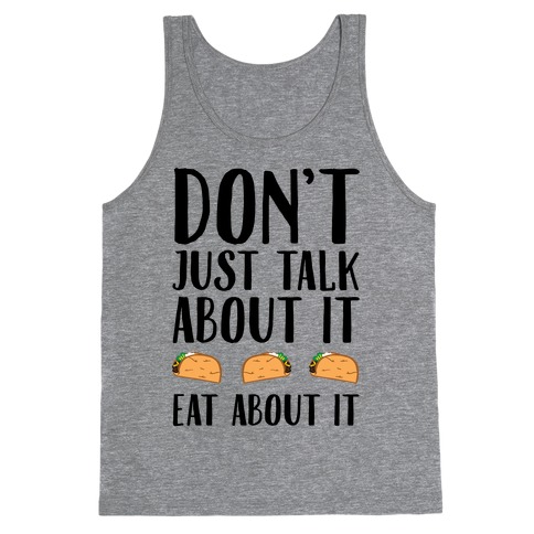 Don't Just Talk About It Eat About It Tank Top