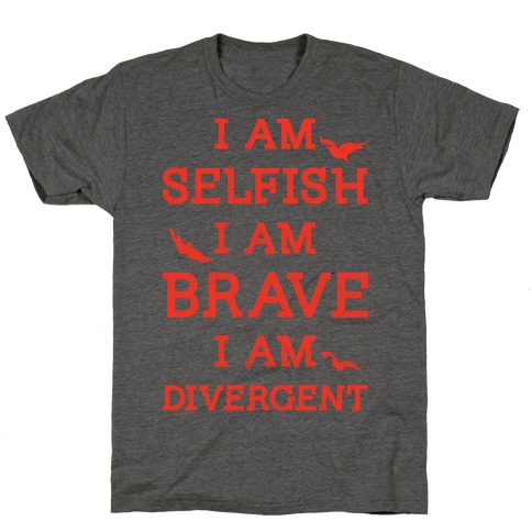 I am Selfish I am Brave I am Divergent T-Shirt