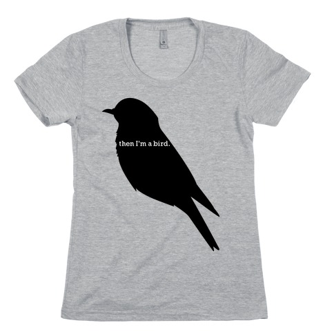 Then I'm a Bird Womens T-Shirt