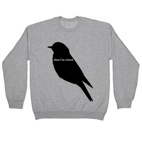 Then I'm a Bird Pullover