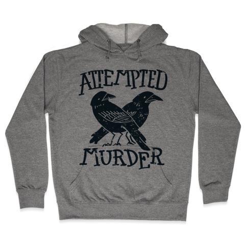 Attempted Murder Hooded Sweatshirt