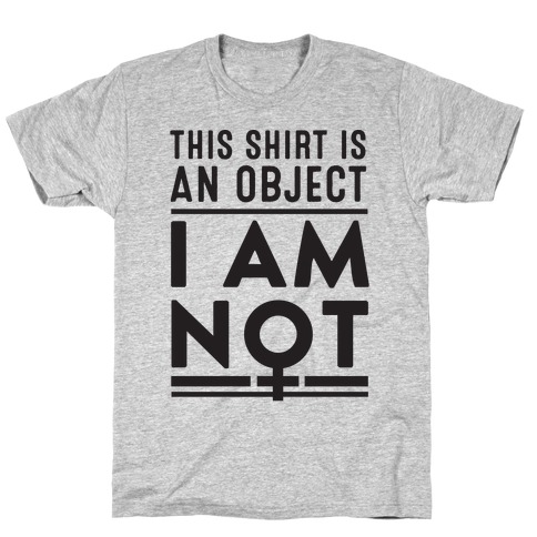 This Shirt is an Object, I Am Not T-Shirt