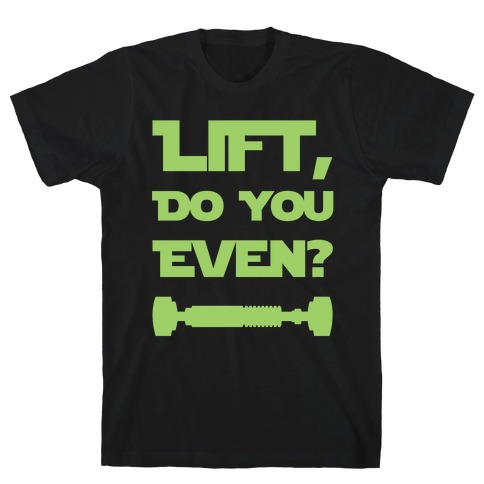 Lift, Do You Even? T-Shirt