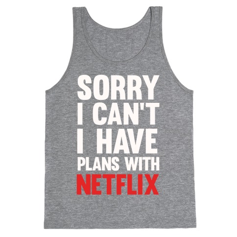 Sorry I Can't I Have Plans With Netflix Tank Top