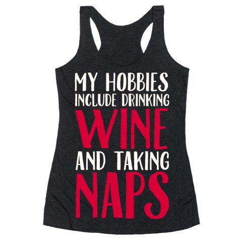 My Hobbies Include Drinking Wine and Taking Naps Racerback Tank Top