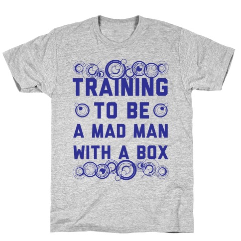 Training To Be A Mad Man With A Box T-Shirt