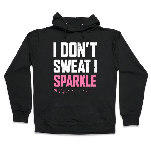 I Don't Sweat, I Sparkle Hooded Sweatshirt
