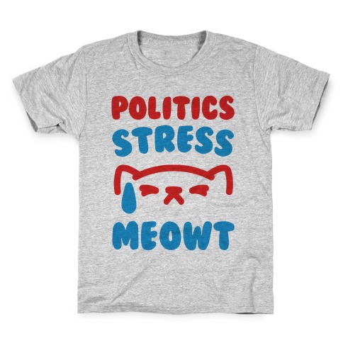 Politics Stress Meowt Kids T-Shirt