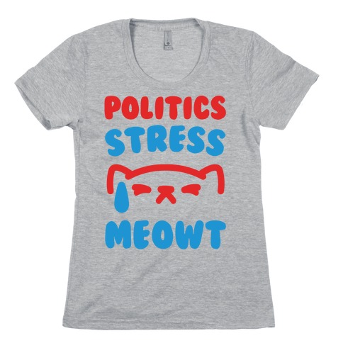 Politics Stress Meowt Womens T-Shirt