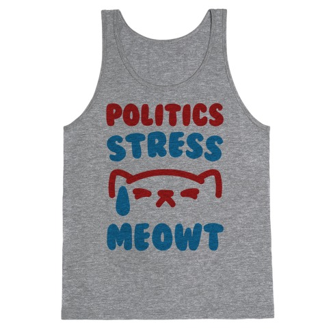 Politics Stress Meowt Tank Top