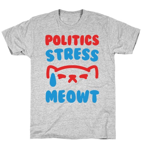 Politics Stress Meowt T-Shirt