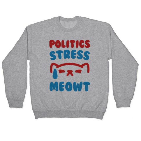 Politics Stress Meowt Pullover
