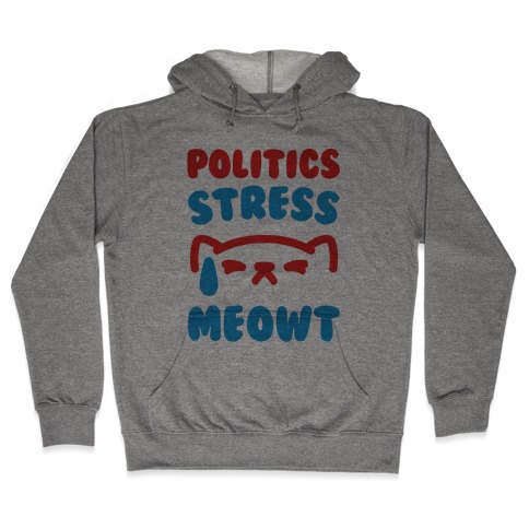 Politics Stress Meowt Hooded Sweatshirt
