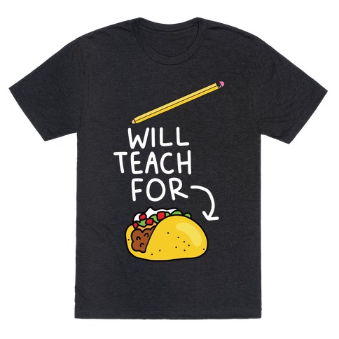 Will Teach for Tacos T-Shirt