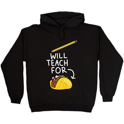 Will Teach for Tacos Hooded Sweatshirt