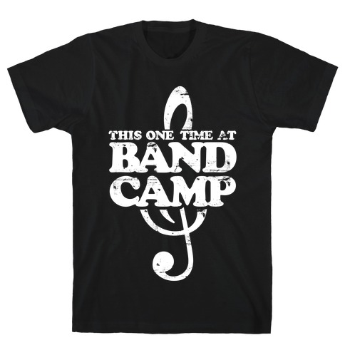 This One Time At Band Camp T-Shirt