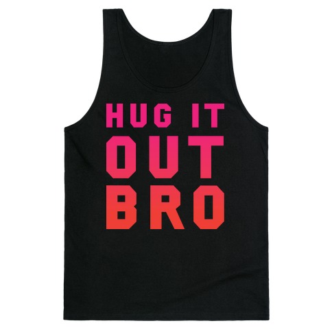 Hug It Out, Bro Tank Top