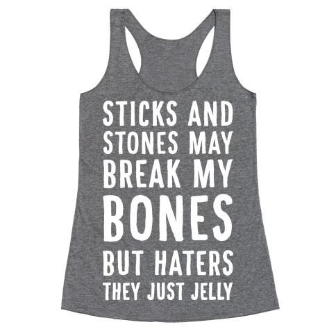 Sticks and Stones May Break My Bones But Haters They Just Jelly