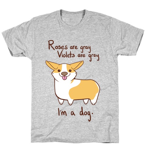 Roses are gray, Violets are gray... T-Shirt