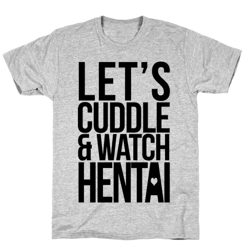 Let's Cuddle and Watch Hentai T-Shirt