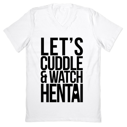 Let s Cuddle and Watch Hentai V Neck Tee Shirts LookHUMAN