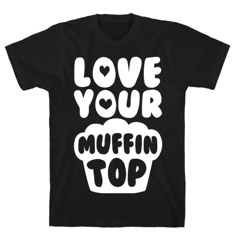 Love Your Muffin Top T-Shirt