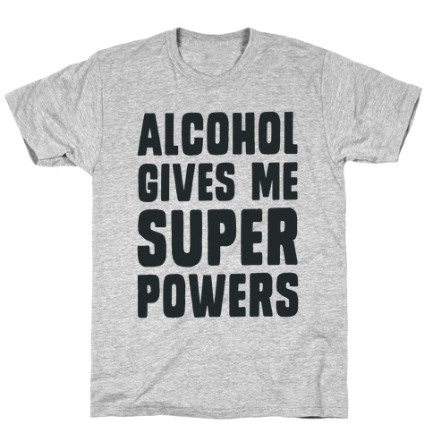 Alcohol Gives Me Superpowers T-Shirt