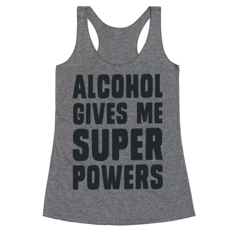 Alcohol Gives Me Superpowers Racerback Tank Top