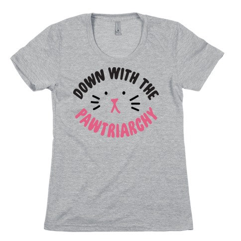 Down With the Pawtriarchy Womens T-Shirt