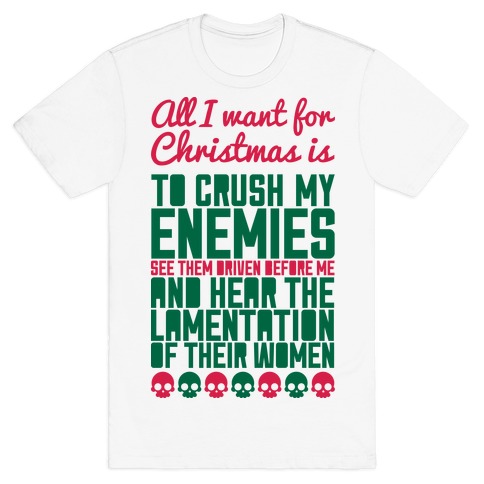 All I Want For Christmas is to Crush My Enemies T-Shirts | LookHUMAN