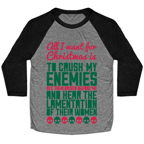 All I Want For Christmas is to Crush My Enemies Baseball Tee