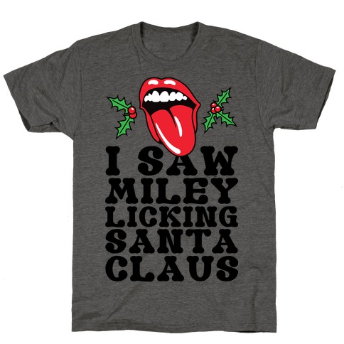 I Saw Miley Licking Santa T-Shirt