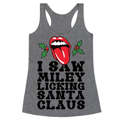 I Saw Miley Licking Santa Racerback Tank Top