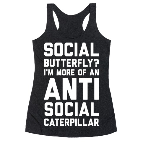 Social Butterfly I'm More Of An Antisocial Caterpillar Racerback Tank Top