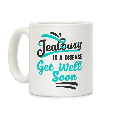 Jealousy Is A Disease Get Well Soon Coffee Mug