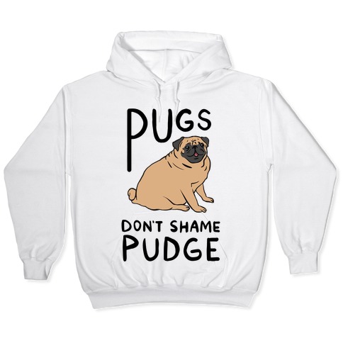 Pugs Don't Shame Pudge Hooded Sweatshirts | LookHUMAN