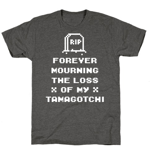 Forever Mourning The Loss Of My Tamagotchi T-Shirt