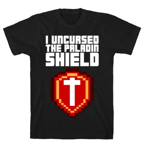 I Uncursed the Paladin Shield T-Shirt