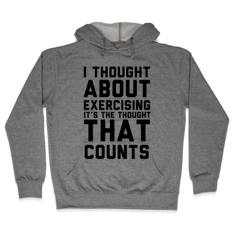 I Thought About Exercising Hooded Sweatshirt