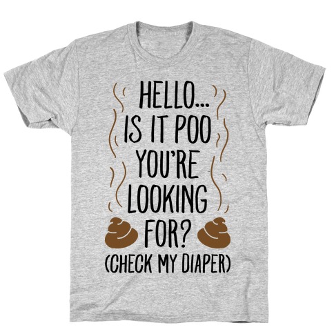 Is It Poo You're Looking For? T-Shirt