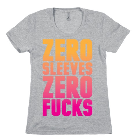 Zero Sleeves Zero F***s Womens T-Shirt