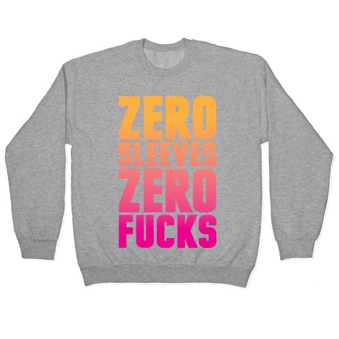 Zero Sleeves Zero F***s Pullover