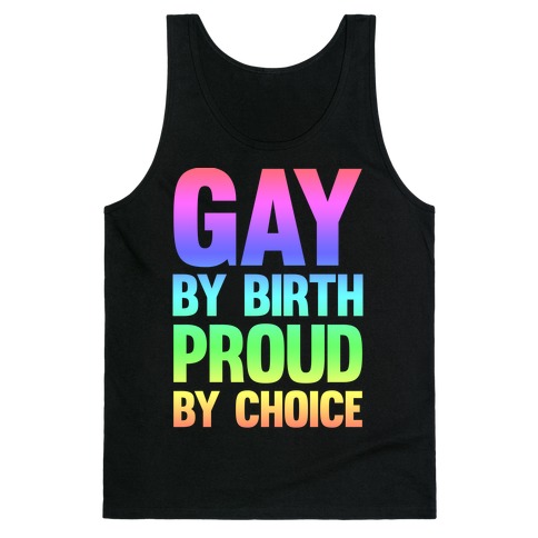 Gay By Birth Proud By Choice Tank Top