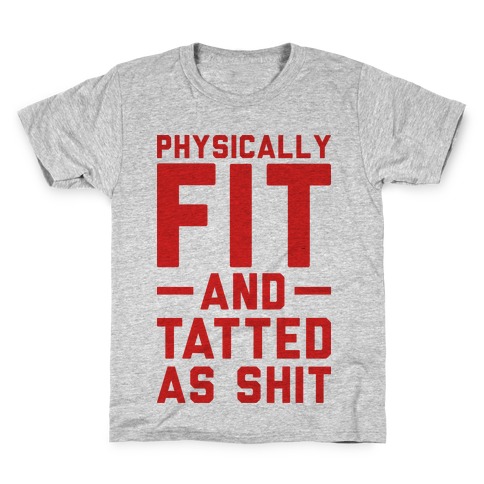 Physically Fit and Tatted as Shit Kids T-Shirt
