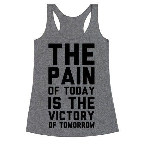 The Pain of Today is the Victory of Tomorrow Racerback Tank Top